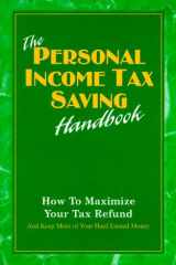 The Personal Income Tax Saving Handbook How to Maximize Your Tax Refund and Keep More of Your Hard Earned Money cover image