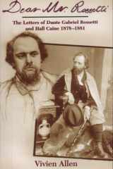 Dear Mr Rossetti The Letters of Dante Gabriel Rossetti and Hall Caine 1878-1881 cover image