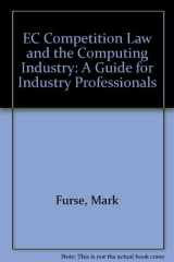 EC Competition Law and the Computing Industry: A Guide for Industry Professionals cover image