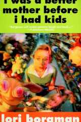 I Was a Better Mother Before I Had Kids cover image