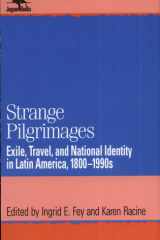 Strange Pilgrimages Exile, Travel, and National Identity in Latin America, 1800D1990s cover image