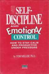 Self-Discipline and Emotional Control: How to Stay Calm and Productive Under Pressure cover image