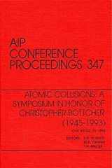Atomic Collisions: A Symposium in Honor of Christopher Bottcher (1945-1993) Proceedings of the Symposium held in Oak Ridge, TN, March 1994 cover image