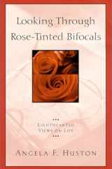 Looking Through Rose-Tinted Bifocals Lighthearted Views on Life by Angela F. Huston cover image