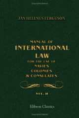 Manual of International Law, for the Use of Navies, Colonies and Consulates cover image