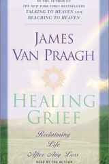 Healing Grief : Reclaiming Life After Any Loss cover image