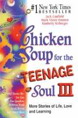 Chicken Soup for the Teenage Soul III More Stories of Life, Love and Learning cover image