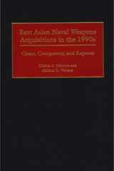 East Asian Naval Weapons Acquisitions in the 1990s Causes, Consequences, and Responses cover image