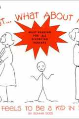 But... What about Me? How It Feels to Be a Kid in Divorce cover image