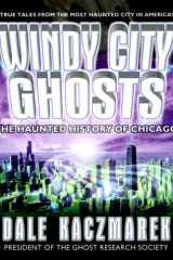 Windy City Ghosts The Haunted History of Chicago cover image