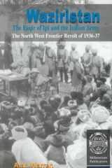 Waziristan, the Faqir of Ipi, and the Indian Army: The North West Frontier Revolt of 1936-37 cover image