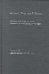 A Sweet, Separate Intimacy: Women Writers of the American Frontier, 1800-1922 cover image