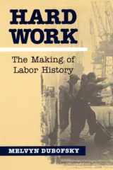Hard Work: The Making of Labor History (Working Class in American History) cover image