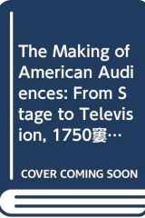 The Making of American Audiences From Stage to Television, 1750-1990 cover image