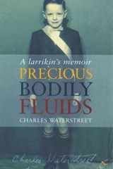 Precious Bodily Fluids A Larrikin's Memoir cover image