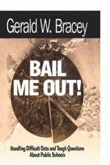 Bail Me Out! Handling Difficult Data and Tough Questions About Public Schools cover image