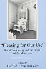 'Pleasing for Our Use' David Tannenberg and the Organs of the Moravians cover image
