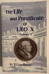 The Life and Pontificate of Leo the Tenth Volume I cover image