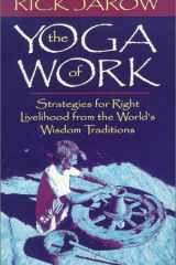 The Yoga of Work: Strategies for Right Livelihood from the World Wisdom Traditions cover image