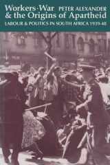 Workers, War and the Origins of Apartheid: Labour and Politics in South Africa, 1939-48 cover image