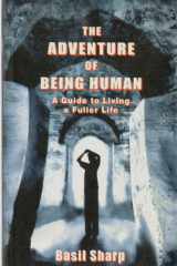The Adventure of Being Human A Guide to Living a Fuller Life cover image
