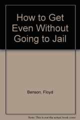 How to Get Even Without Going to Jail cover image