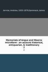 Memorials of Angus and Mearns An Account Historical, Antiquarian and Traditionary of the Castles and Towns Visited by Edward I and of the Barons, Clergy and Others Who Swore Fealty to England In 1291-1296 cover image