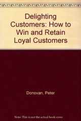 Delighting Customers: How to Win and Retain Loyal Customers cover image