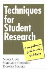 Techniques for Student Research: A Comprehensive Guide to Using the Library cover image