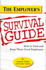 The Employer's Survival Guide How to Find and Keep Those Good Employees cover image