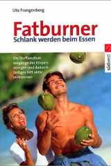 Fatburner. Schlankwerden beim Essen. Die Stoffwechselvorgänge des Körpers anregen und dadurch lästiges Fett aktiv verbrennen. cover image