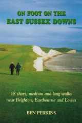 On Foot on the East Sussex Downs 18 Short, Medium and Long Walks Near Brighton, Eastbourne and Lewes cover image