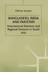 Bangladesh, India and Pakistan: International Relations and Regional Tensions in South Asia (International Political Economy Series) cover image