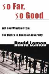 So Far, So Good Wit and Wisdom from Our Elders in Times of Adversity cover image