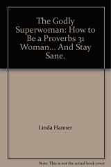 The Coodly Superwoman How to Be a Proverbs 31 Woman and Stay Sane cover image