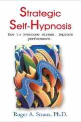 Strategic Self-Hypnosis How to Overcome Stress, Improve Performance, and Live to Your Fullest Potential cover image