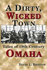 A Dirty, Wicked Town Tales of 19th Century Omaha cover image