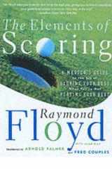 The Elements of Scoring A Master's Guide to the Art of Scoring Your Best When You're Not Playing Your Best cover image