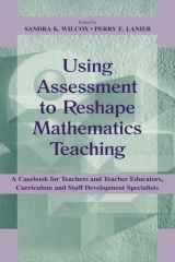 Using Assessment To Reshape Mathematics Teaching A Casebook for Teachers and Teacher Educators, Curriculum and Staff Development Specialists cover image