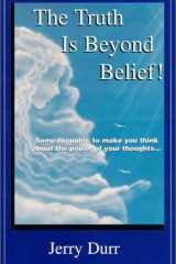 The Truth is Beyond Belief Some Thoughts to Make You Think about the Power of Your Thoughts cover image