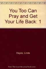 You Too Can Pray and Get Your Life Back cover image