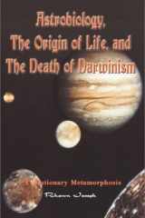 Astrobiology- the Origin of Life- and the Death of Darwinism: Evolutionary Metamorphosis cover image