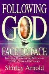 Following God, Face to Face Receiving His Anointing Embrace as He Pulls You Into His Presence cover image