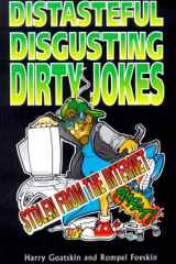 Distasteful Disgusting Dirty Jokes Only the Funniest and Very Best Stolen from the Internet cover image