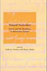 Natural Particulars: Nature and the Disciplines in Renaissance Europe (Dibner Institute Studies in the History of Science and Technology) cover image