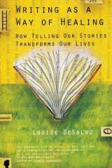 Writing as a Way of Healing How Telling Our Stories Transforms Our Lives cover image
