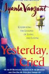 Yesterday, I Cried Celebrating The Lessons Of Living And Loving cover image