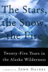 The Stars, the Snow, the Fire Twenty-Five Years in the Alaska Wilderness cover image