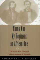 Thank God My Regiment an African One The Civil War Diary of Colonel Nathan W. Daniels cover image