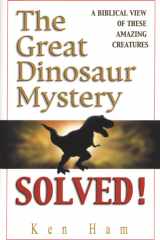 The Great Dinosaur Mystery Solved A Biblical View of These Amazing Creatures cover image